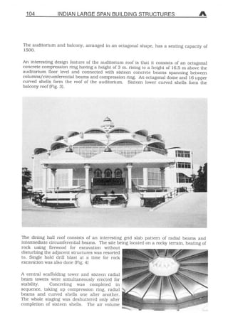104 INDIAN LARGE SPAN BU
The auditorium and balcony, arranged in an
1500.
An interesting design feature of the auditori
concrete compression ring having a height of
auditorium floor level and connected with
columns/circumferential beams and compres
curved Shells form the roof of the auditoriu
balcony roof (Fig. 3).
Jß*-
;;¦ |f^
*****
 