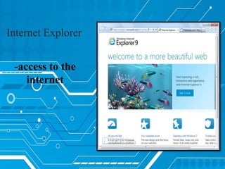 Internet Explorer
-access to the
internet
 