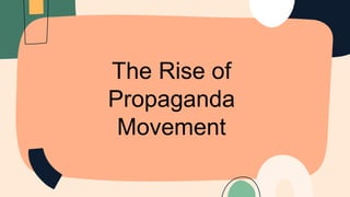 The Rise of
Propaganda
Movement
 