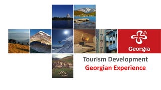 Tourism Development
 Georgian Experience
 