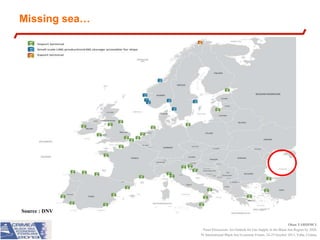 Missing sea…

Source : DNV
Okan YARDIMCI
Panel Discussion: An Outlook for Gas Supply in the Black Sea Region by 2020
IV International Black Sea Economic Forum, 24-25 October 2013, Yalta, Crimea

 