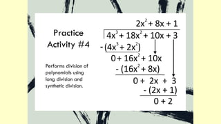 Practice
Activity #4
Performs division of
polynomials using
long division and
synthetic division.
 