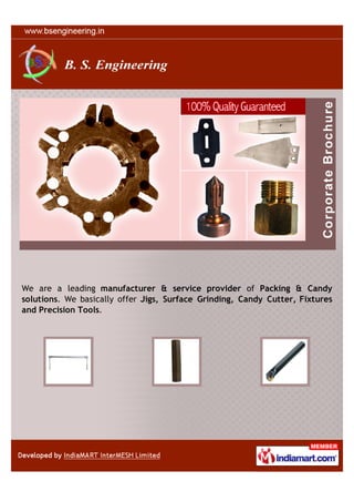 We are a leading manufacturer & service provider of Packing & Candy
solutions. We basically offer Jigs, Surface Grinding, Candy Cutter, Fixtures
and Precision Tools.
 