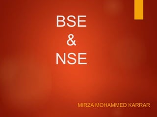 BSE
&
NSE
MIRZA MOHAMMED KARRAR
 
