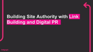 Building Site Authority with Link
Building and Digital PR
 