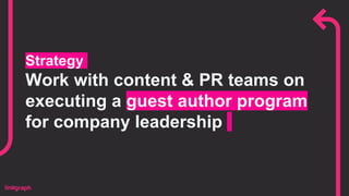 Strategy
Work with content & PR teams on
executing a guest author program
for company leadership
 