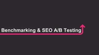 Benchmarking & SEO A/B Testing
 