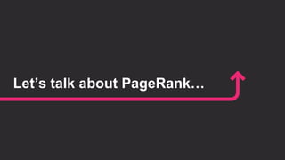 Strategy #2 - Wasted PageRank
Focus on the pages that have a lot
of internal links, but don’t get much
traffic, search imp...