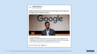 2 Source: Business Insider - Google and OpenAI will lose the AI arms race to open-source engineers, a Googler said in a leaked document
 