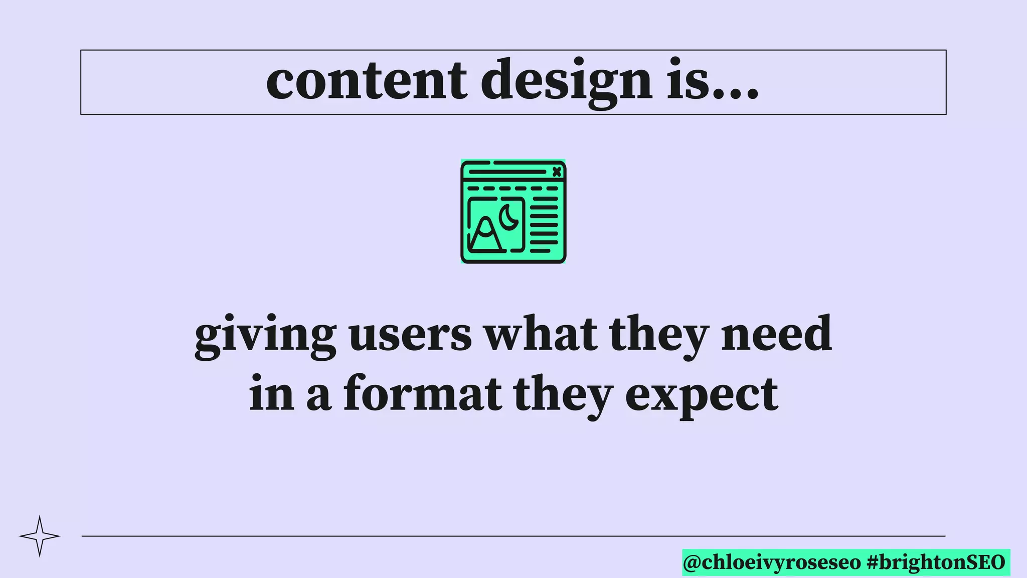 @chloeivyroseseo #brightonSEO
content design is…
giving users what they need
in a format they expect
 