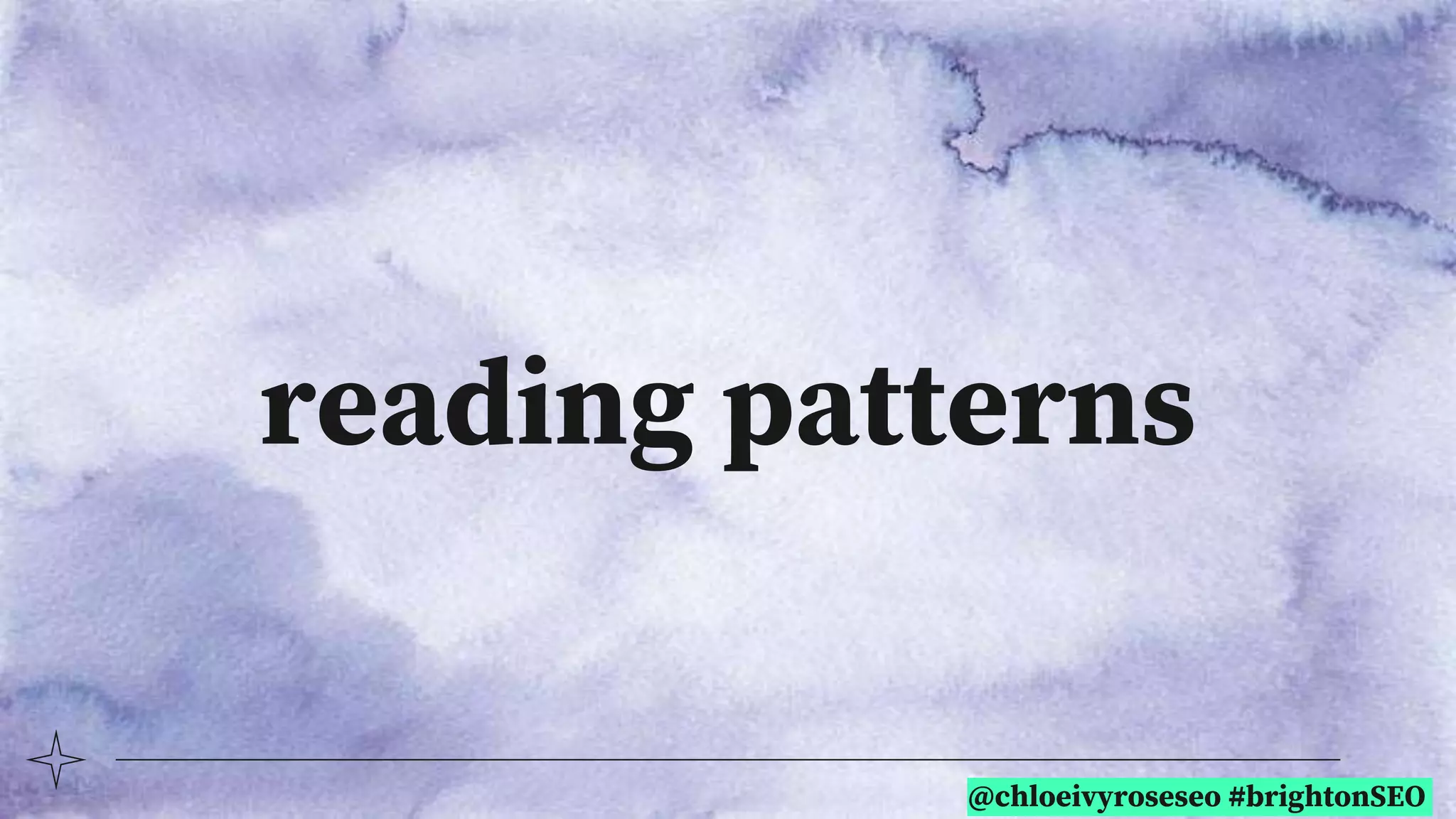 @chloeivyroseseo #brightonSEO
reading patterns
 