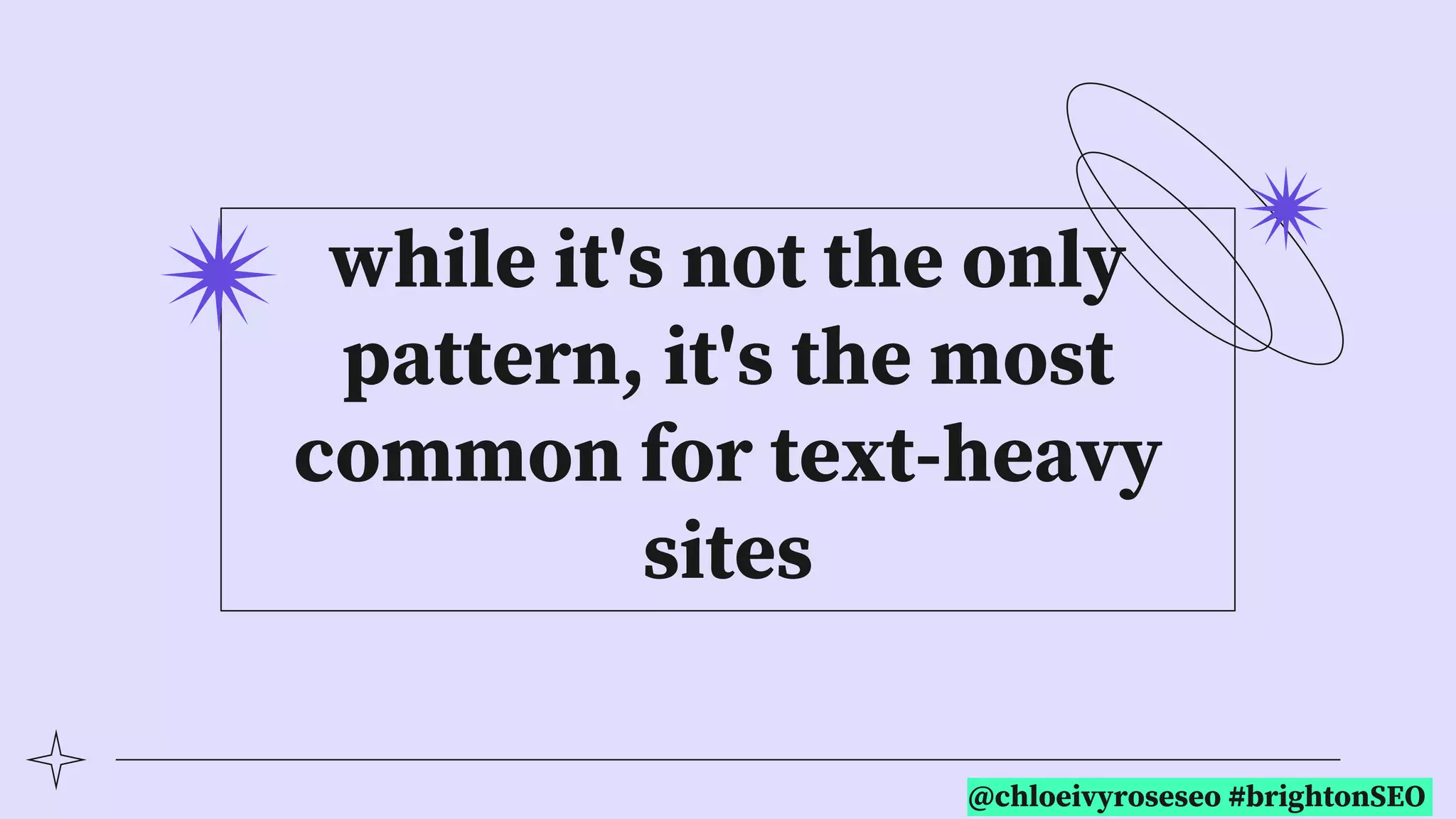 @chloeivyroseseo #brightonSEO
while it's not the only
pattern, it's the most
common for text-heavy
sites
 