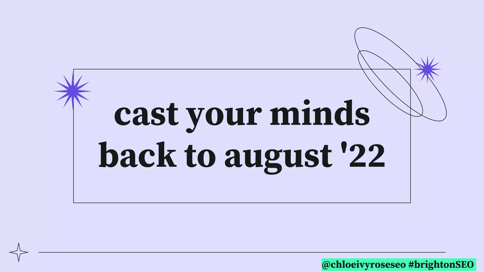 @chloeivyroseseo #brightonSEO
cast your minds
back to august '22
 