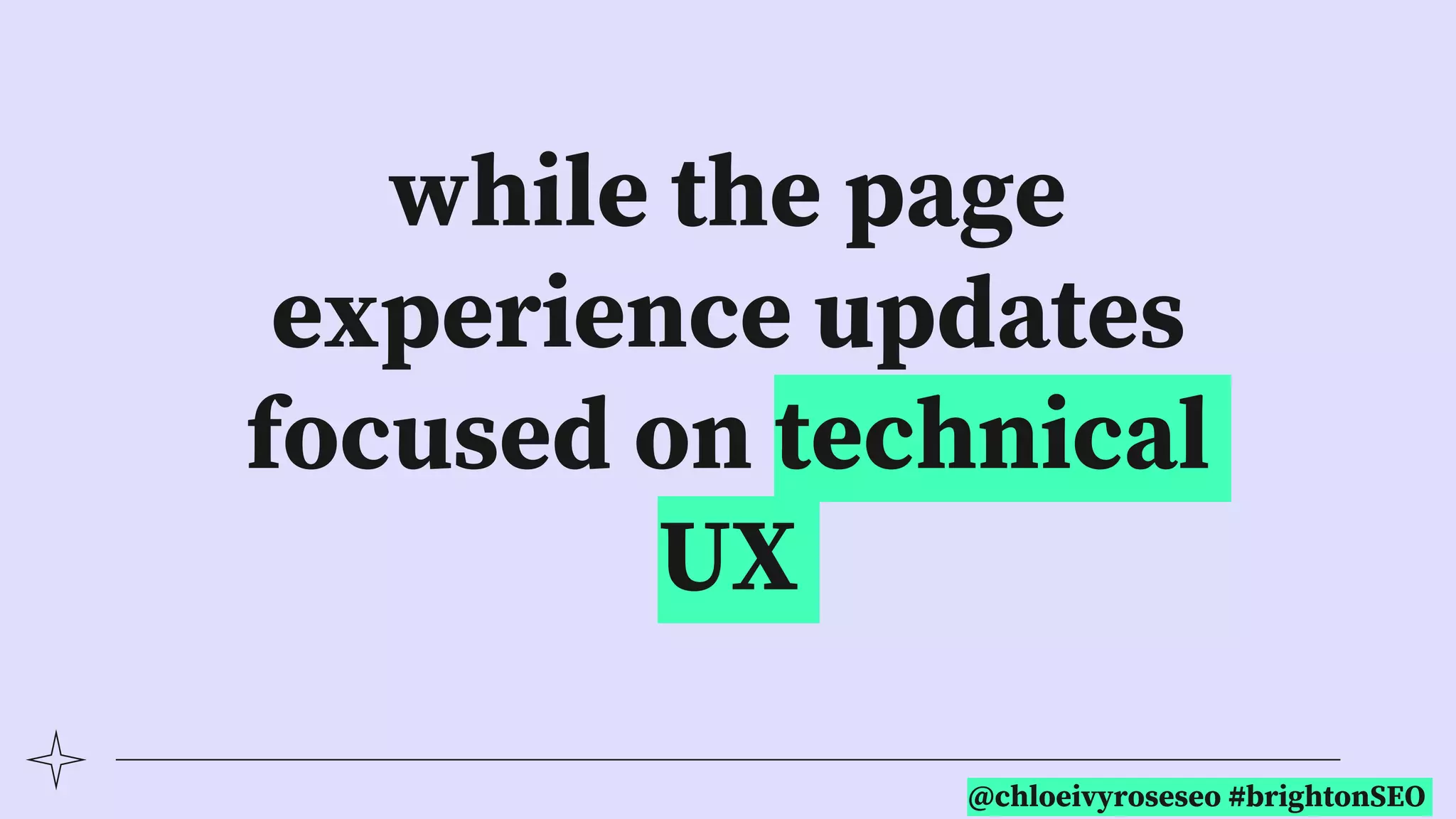 @chloeivyroseseo #brightonSEO
while the page
experience updates
focused on technical
UX
 