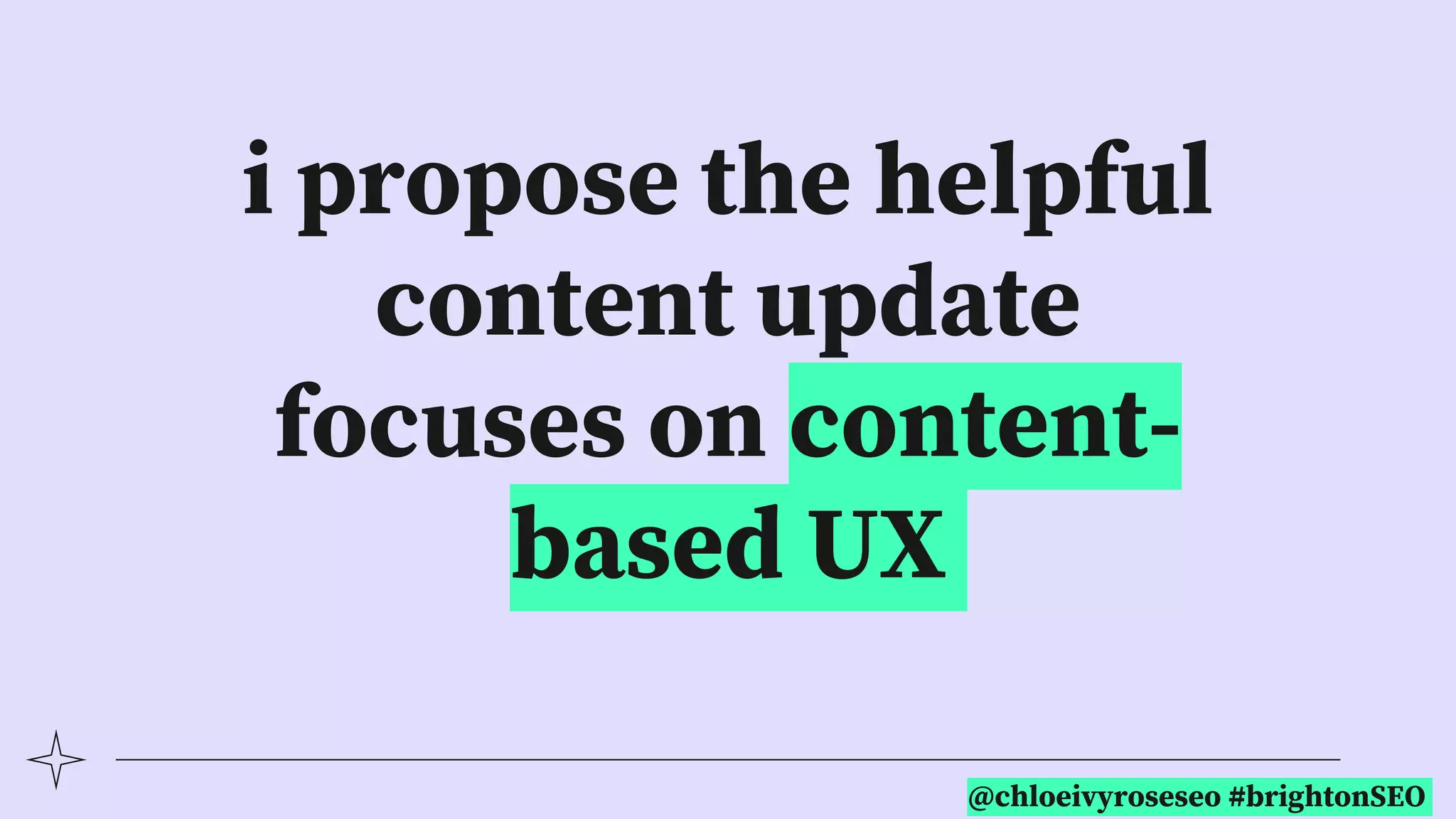 @chloeivyroseseo #brightonSEO
i propose the helpful
content update
focuses on content-
based UX
 