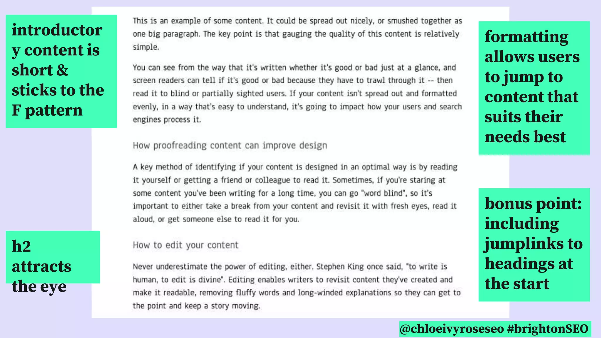 @chloeivyroseseo #brightonSEO
h2
attracts
the eye
introductor
y content is
short &
sticks to the
F pattern
formatting
allows users
to jump to
content that
suits their
needs best
bonus point:
including
jumplinks to
headings at
the start
 