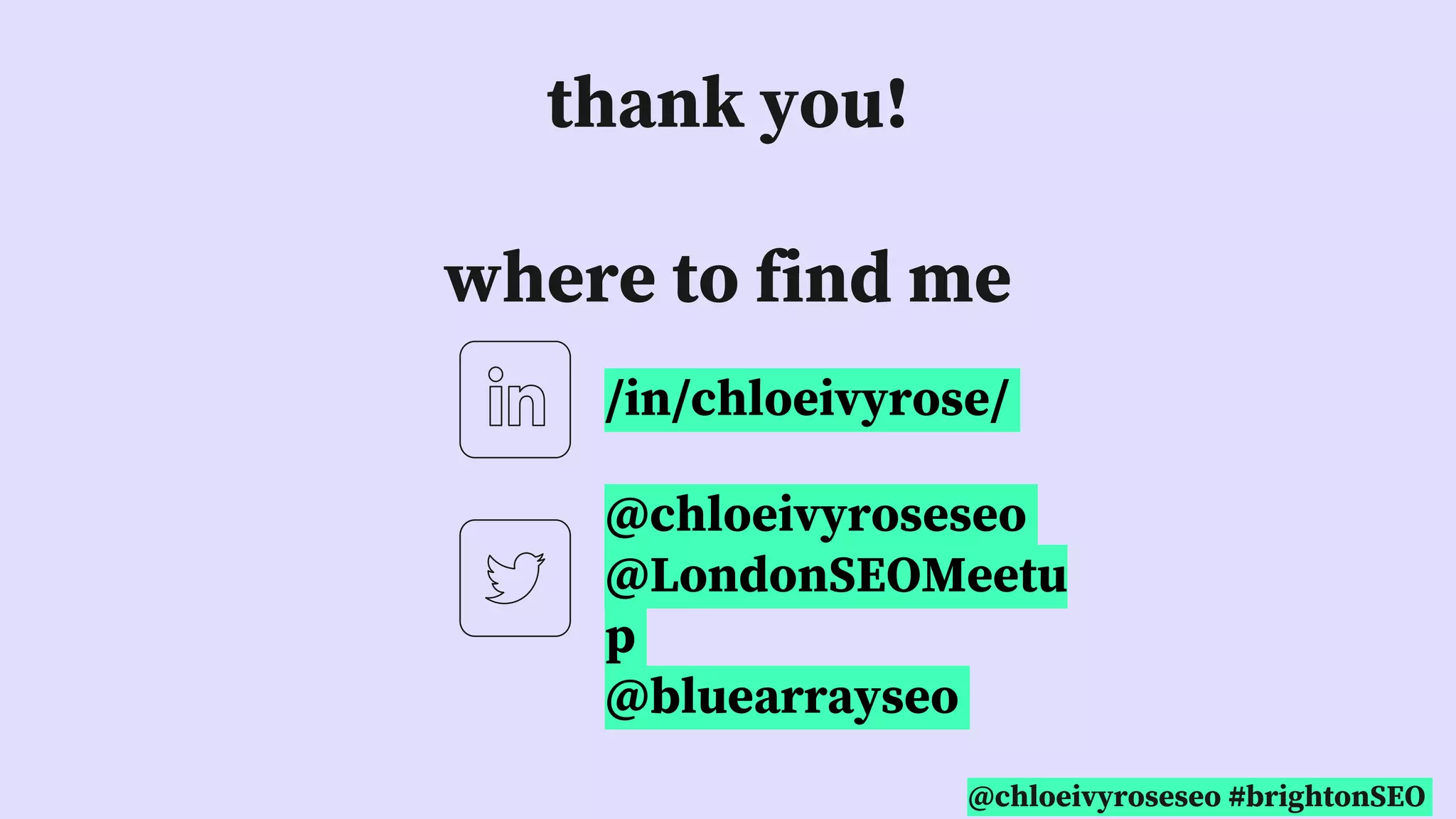 @chloeivyroseseo #brightonSEO
thank you!
where to find me
@chloeivyroseseo
@LondonSEOMeetu
p
@bluearrayseo
/in/chloeivyrose/
 