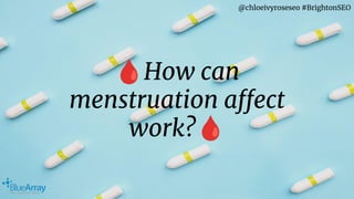 @chloeivyroseseo #BrightonSEO
🩸How can
menstruation affect
work?🩸
 
