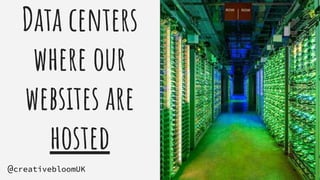 Data centers
where our
websites are
hosted
#brightonSEO
@creativebloomUK
 