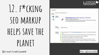 12. f*cking
seo markup
helps save the
planet
#brightonSEO
@creativebloomUK
 