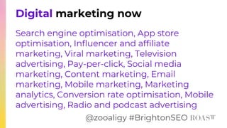 Digital marketing now
Search engine optimisation, App store
optimisation, Influencer and affiliate
marketing, Viral market...