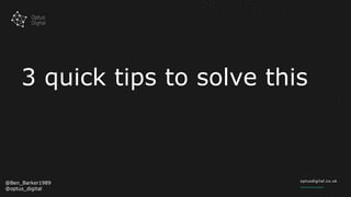 3 quick tips to solve this
@Ben_Barker1989
@optus_digital
 