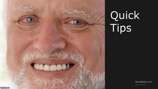 Quick
Tips
@Ben_Barker1989
@optus_digital
 