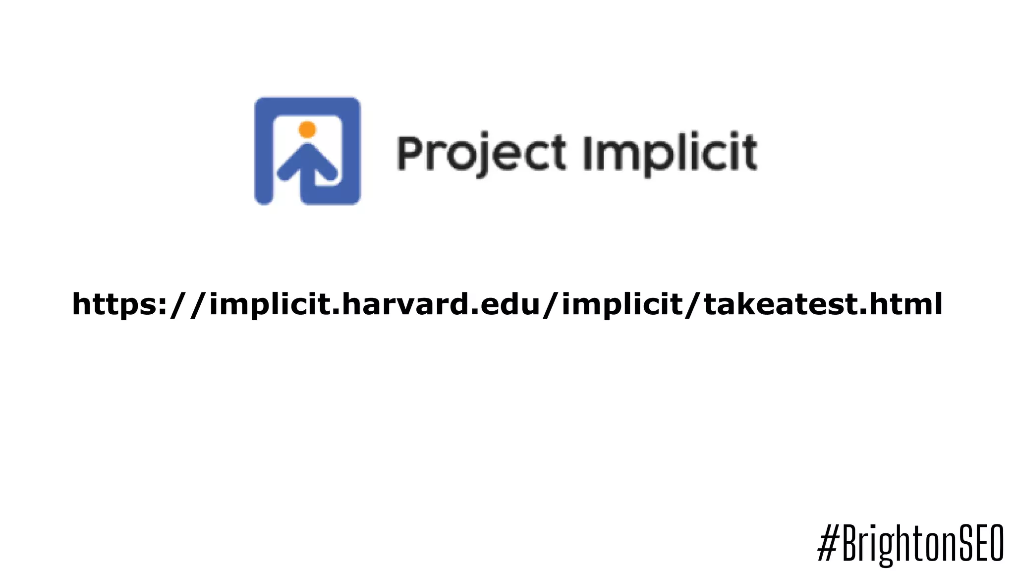 https://implicit.harvard.edu/implicit/takeatest.html
#BrightonSEO
 