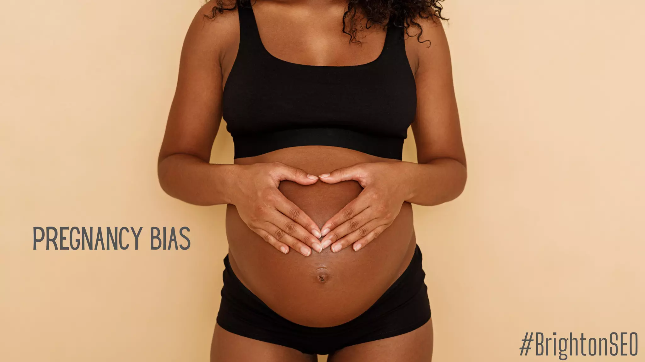 Pregnancy bias
#BrightonSEO
 