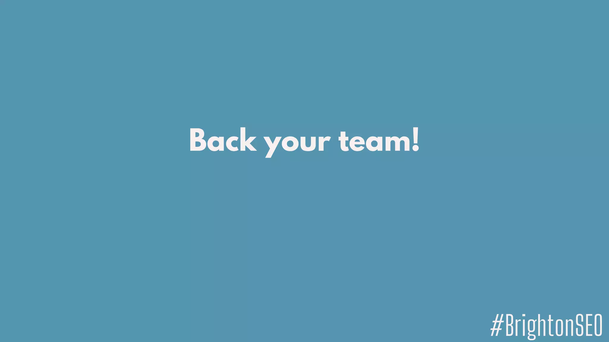Back your team!
#BrightonSEO
 