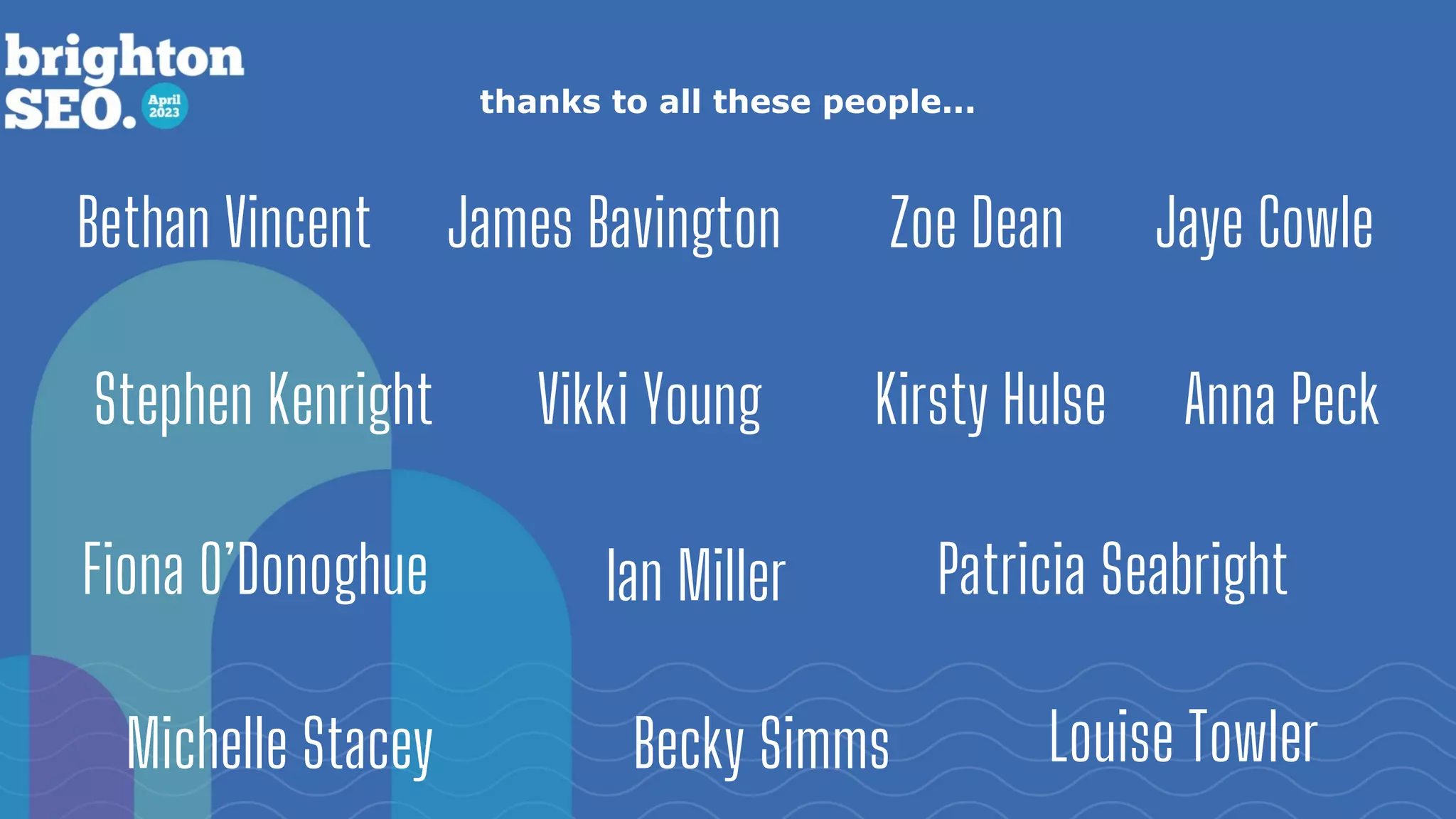 thanks to all these people...
Kirsty Hulse
Bethan Vincent Zoe Dean
Vikki Young
James Bavington
Anna Peck
Michelle Stacey
Fiona O’Donoghue Patricia Seabright
Stephen Kenright
Becky Simms Louise Towler
Ian Miller
Jaye Cowle
 