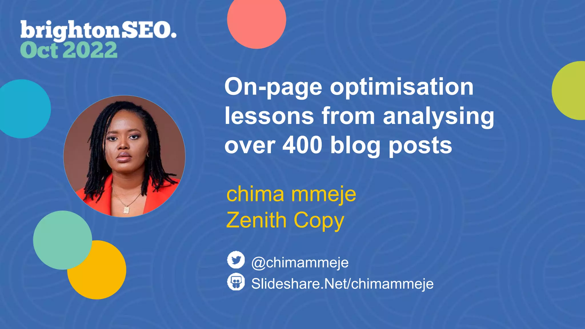 On-page optimisation
lessons from analysing
over 400 blog posts
Slideshare.Net/chimammeje
@chimammeje
chima mmeje
Zenith Copy