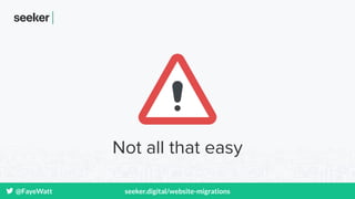 @FayeWatt seeker.digital/website-migrations
Not all that easy
 