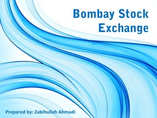 Bombay Stock
Exchange
Prepared by: Zabihullah Ahmadi
 