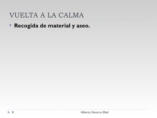 VUELTA A LA CALMA Recogida de material y aseo. Alberto Navarro Elbal 