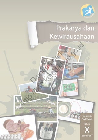 Prakarya dan
Kewirausahaan
SMA/MA/
SMK/MAK
X
KELAS
Semester 1
D
iunduh
dari
http://bse.kem
dikbud.go.id
 