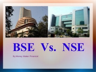 BSE Vs. NSE
By Money Maker Financial
 