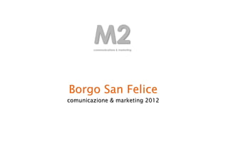 Borgo San Felice
comunicazione & marketing 2012
 