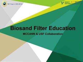 Biosand Filter Education
MCCANN & USF Collaboration
 