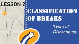 LESSON 2
Classification
of breaks
Types of
Discontinuity
 