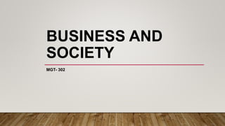 BUSINESS AND
SOCIETY
MGT- 302
 
