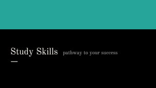 Study Skills pathway to your success
Please don’t bend the letters. Thank you
I kind of want them back...
 