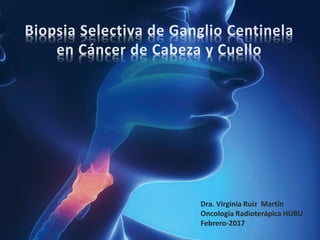 Dra. Virginia Ruiz Martín
Oncología Radioterápica HUBU
Febrero-2017
 