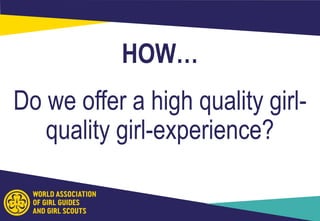 HOW…
Do we offer a high quality girl-
quality girl-experience?
 