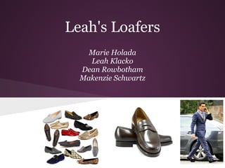 Leah's Loafers
Marie Holada
Leah Klacko
Dean Rowbotham
Makenzie Schwartz
 