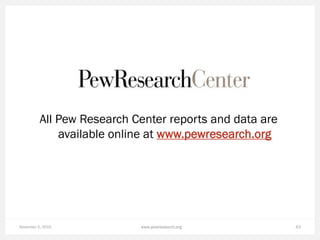 November 5, 2015 43
All Pew Research Center reports and data are
available online at www.pewresearch.org
www.pewresearch.o...