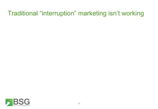 Traditional “interruption” marketing isn’t working
10
 