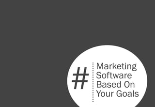 #
Marketing
Software
Based On
Your Goals
 