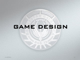 GAME DESIGN



11/10/2011                 11
 