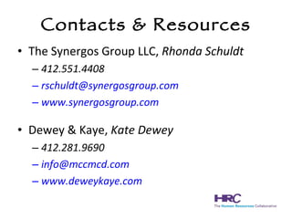 Contacts & Resources The Synergos Group LLC,  Rhonda Schuldt 412.551.4408 [email_address] www.synergosgroup.com Dewey & Kaye,  Kate Dewey 412.281.9690 [email_address] www.deweykaye.com 